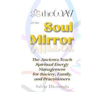 theWAY of the Soul Mirror: The Ancients Teach Spiritual Energy Management for Society, Family, and Practitioners