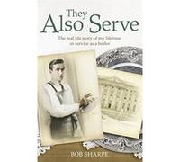 They Also Serve: The real life story of my time in service as a butler