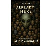 They Are Already Here: A hidden history of aliens among us