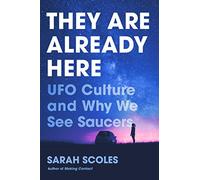 They Are Already Here: UFO Culture and Why We See Saucers