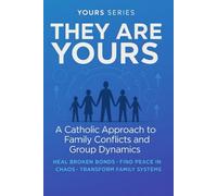 They Are Yours: A Catholic Guide to Dealing with Difcult Groups: Finding Peace When Everyone Seems Against You
