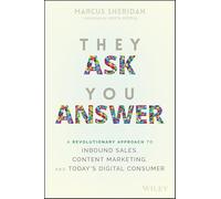 They Ask, You Answer: A Revolutionary Approach to Inbound Sales, Content Marketing, and Today's Digital Consumer