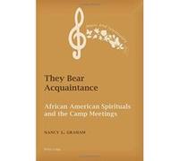They Bear Acquaintance: African American Spirituals and the Camp Meetings (Music and Spirituality) - [Version Originale] Inconnu (Auteur)