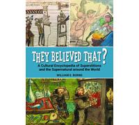 They Believed That? A Cultural Encyclopedia Of Superstitions And The Supernatural Around The World