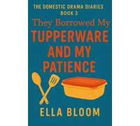 They Borrowed My Tupperware and My Patience How to Maintain Friendships, Neighborly Peace, and Your Last Nerve Focus: Friends, neighbors, PTA drama, “helpful” acquaintances.