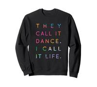 They Call It Dance I Call It Life #1 - for Cool Dancers Sweatshirt