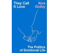 They Call It Love: The Politics of Emotional Life