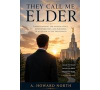 They Call Me Elder: Understanding the Sacred Office, Responsibilities and Blessings of an Elder in the Priesthood