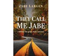 They Call Me Jabe: A Hillbilly Tale of Life, Death, and Grace