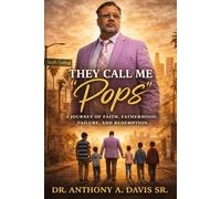 They Call Me "Pops": A Journey of Faith, Fatherhood, Failure, and Redemption
