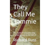 They Call Me Tammie: The world of a Cavalier King Charles Spaniel as she see's it