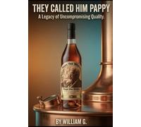 They called him Pappy: The Life and Legacy of Julian "Pappy" Van Winkle