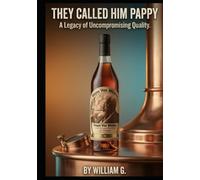 They called him Pappy: The Life and Legacy of Julian "Pappy" Van Winkle