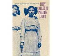 They Called It Prairie Light: The Story of Chilocco Indian School