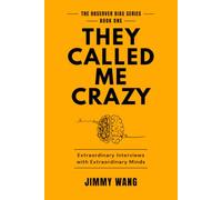 THEY CALLED ME CRAZY: Extraordinary Interviews with Extraordinary Minds