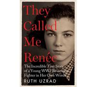 They Called Me Renée The Incredible True Story of a Young WW2 Resistance Fighter in Her Own Words - Ruth Uzrad - Monoray - ebook (ePub) - Livre
