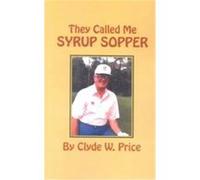 They Called Me Syrup Sopper Clyde W. Price (Auteur)