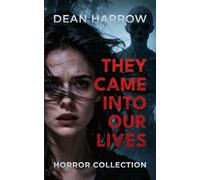 They Came Into Our Lives: A Horror Collection of Psychological and Supernatural Stories
