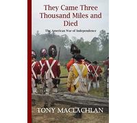 They Came Three Thousand Miles And Died: The American War Of Independence