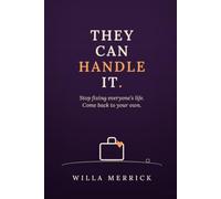 THEY CAN HANDLE IT: How to Stop Fixing, Rescuing, and Managing Everyone’s Life and Come Back to Your Own