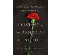 They Can Live In The Desert But Nowhere Else: A History Of The Armenian Genocide