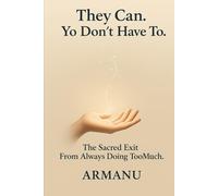 They Can. You Don’t Have To.: The Sacred Exit from Always Doing Too Much