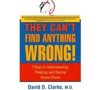 They Cant Find Anything Wrong by Clarke & David D & MD David D. Clarke (Auteur)