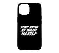 They Come At Night Mostly | Citation Aliens Coque pour iPhone 15