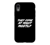 They Come At Night Mostly | Citation Aliens Coque pour iPhone XR