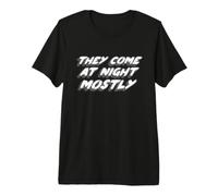 They Come At Night Mostly | Citation Aliens T-Shirt Haut de Gamme