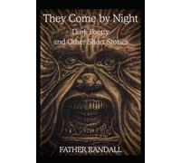 They Come by Night: Dark Poetry and Other Short Stories
