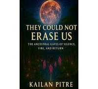 They Could not Erase Us: The Ancestral Gate of Silence. Fire, and Return