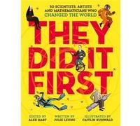 They Did It First. 50 Scientists Artists and Mathematicians Who Changed the World by Caitlin Kuhwald Caitlin Kuhwald (Auteur)