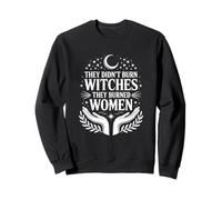 They Didn’t Burn Witches They Burned Women Droit des femmes Sweatshirt