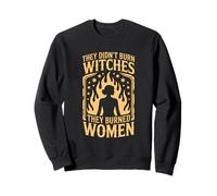 They Didn’t Burn Witches They Burned Women Droit des femmes Sweatshirt