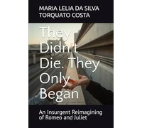 They Didn’t Die. They Only Began: An Insurgent Reimagining of Romeo and Juliet