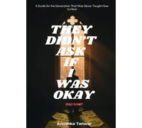 THEY DIDN'T ASK IF I WAS OKAY: A Guide for the Generation That Was Never Taught How to Heal