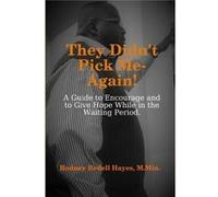 They Didnt Pick MeAgain A Guide to Encourage and to Give Hope While In the Waiting Period - Hayes M.Min. Rodney Redell - Lulu Press Inc. - Livre en Anglai Hayes M.Min. Rodney Redell (Auteur)
