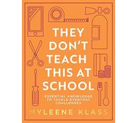 They Don’t Teach This at School: Essential Knowledge to Tackle Everyday Challenges