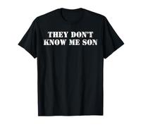 They Don't Know Me Son T-Shirt