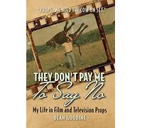 They Don't Pay Me To Say No : My Life in Film and Television Props – FriesenPress