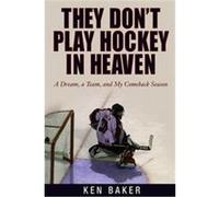 They Don't Play Hockey In Heaven Ken Baker (Auteur)