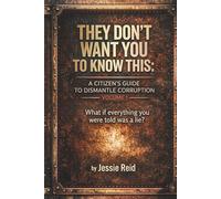 “They Don't Want You to Know This: A Citizen's Guide to Dismantle Corruption": A Citizen's Guide to Understanding, Resisting, and Dismantling Oppression