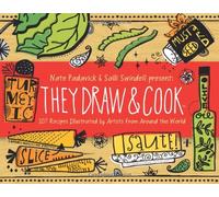 They Draw and Cook: 107 Recipes Illustrated by Artists from Around the World