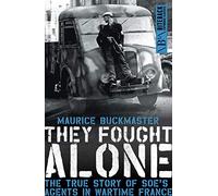 They Fought Alone: The Story of British Agents in France