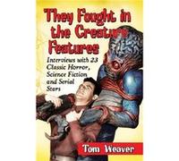 They Fought in the Creature Features - Tom Weaver - McFarland amp Co Inc - Livre en Anglais - Paperback Tom WeaverTom Weaver (Auteur)