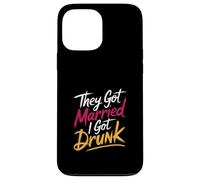 They Got Married I Got Drunk Humour de Mariage |- Coque pour iPhone 13 Pro Max