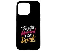 They Got Married I Got Drunk Humour de Mariage |- Coque pour iPhone 15 Pro Max