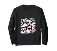 They Got Married I Got Drunk Humour de mariage |-- Manche Longue