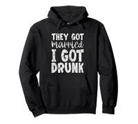 They Got Married I Got Drunk Humour de mariage -- Sweat à Capuche